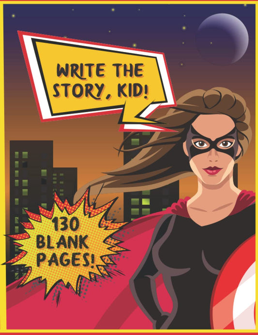 WRITE THE STORY, KID: 130 DIY Comic Strip Templates with Speech Bubbles and Action Effects