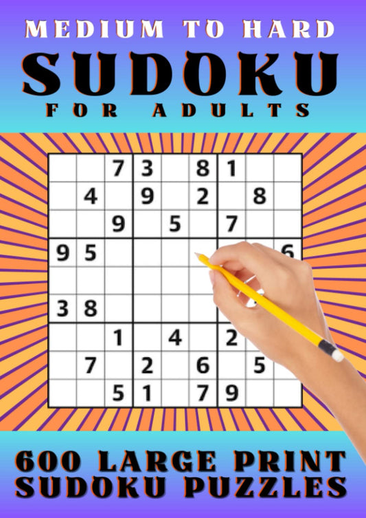 MEDIUM TO HARD SUDOKU FOR ADULTS: 600 Puzzles, Brain Teasers, Answers & Instructions Included