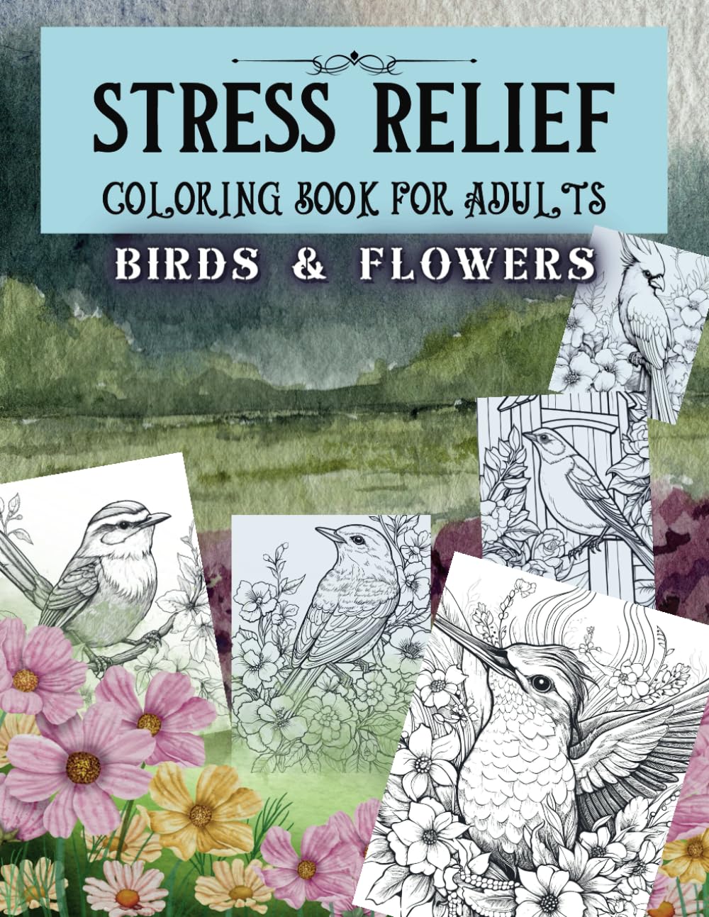 Stress Relief Coloring Book for Adults: 100 Relaxing Pages of Birds & Flowers (Stress Relief Coloring Books for Adults)