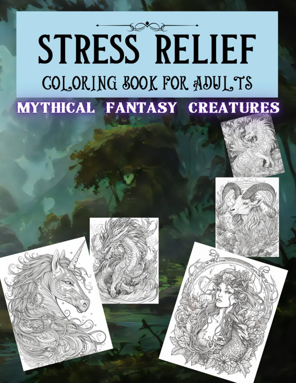 Stress Relief Coloring Book for Adults: 120+ Enchanting Pages of Mythical Fantasy Creatures (Stress Relief Coloring Books for Adults)