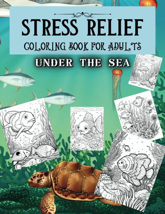 Stress Relief Coloring Book for Adults: 100 Relaxing Pages Under the Sea (Stress Relief Coloring Books for Adults)